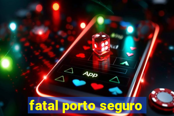 fatal porto seguro